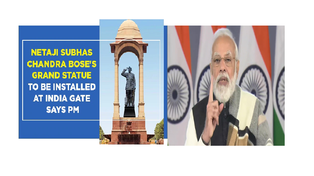 Netaji statue to be installed at the Indian Gate says PM