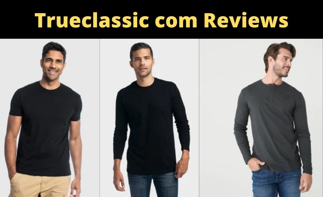 Trueclassic com Reviews